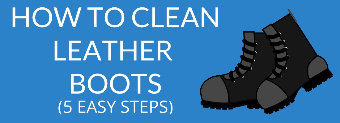 How To Clean Leather Boots - Complete Protection & Maintenance Guide