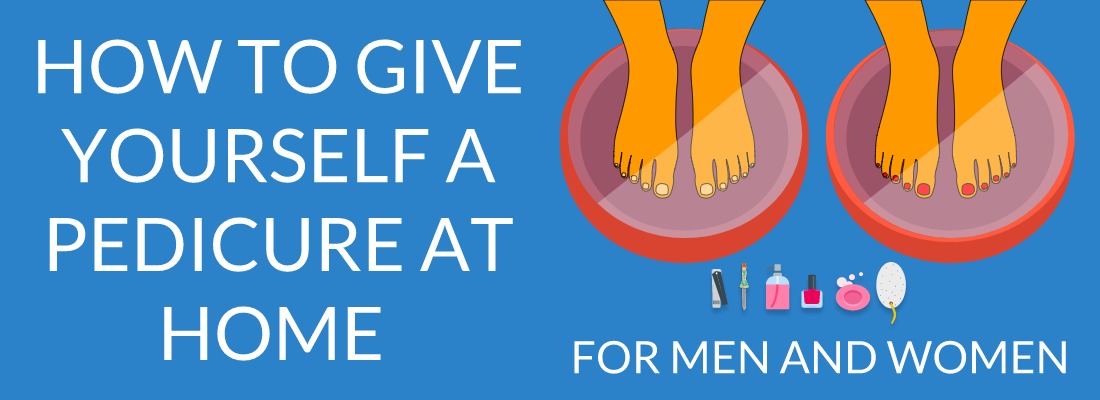 How To Give Yourself A Pedicure At Home For Men And Women