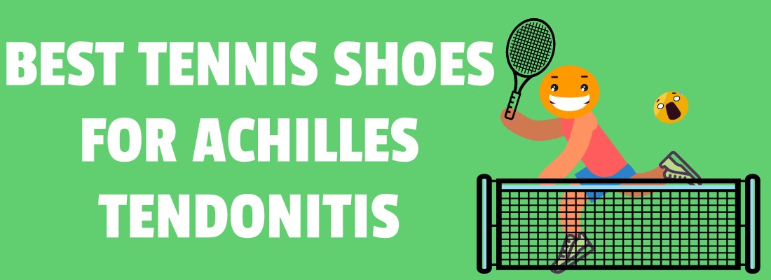 BEST TENNIS SHOES FOR ACHILLES TENDONITIS