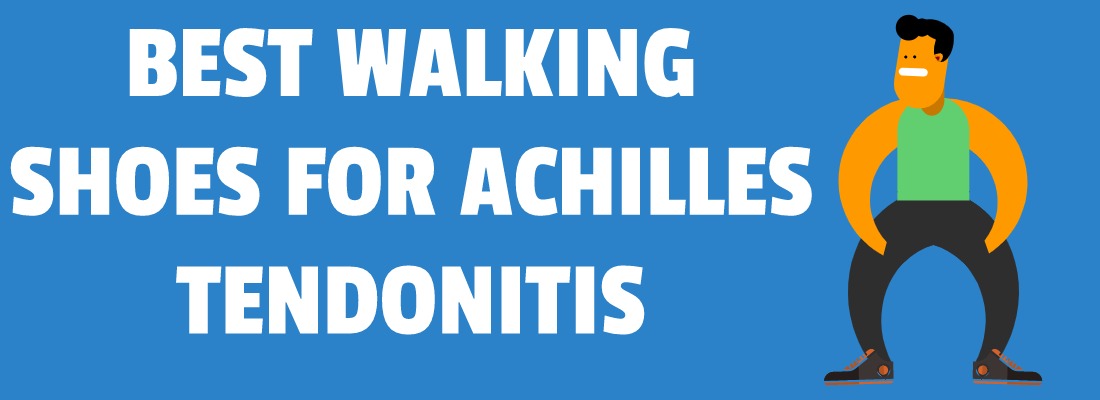 BEST WALKING SHOES FOR ACHILLES TENDONITIS
